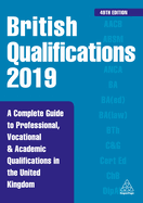 British Qualifications 2019: A Complete Guide to Professional, Vocational and Academic Qualifications in the United Kingdom