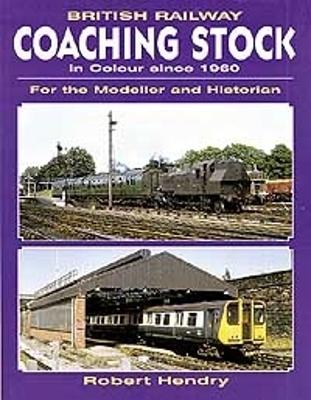 British Railway Coaching Stock in Colour Since 1960: For the Modeller and Historian - Hendry, Robert