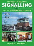 British Railway Signalling in Colour: For the Modeller and Historian