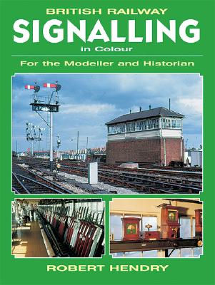 British Railway Signalling in Colour: For the Modeller and Historian - Hendry, Robert