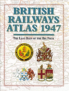 British Railways Atlas 1947: The Last Days of the Big Four