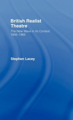 British Realist Theatre: The New Wave in its Context 1956 - 1965 - Lacey, Stephen