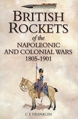 British Rockets of the Napoleonic and Colonial Wars 1805-1901 - Franklin, C E