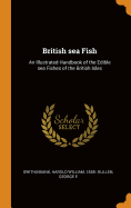 British Sea Fish: An Illustrated Handbook of the Edible Sea Fishes of the British Isles