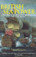 British Sea Power: How Britain Became Sovereign of the Seas