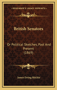 British Senators: Or Political Sketches, Past and Present (1869)