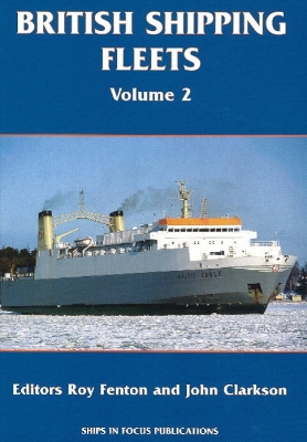 British Shipping Fleets: Volume 2 - Fenton, Roy (Editor), and Clarkson, John (Editor)