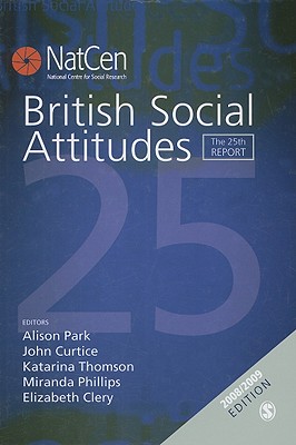 British Social Attitudes: The 25th Report - Park, Alison (Editor), and Curtice, John (Editor), and Thomson, Katarina (Editor)