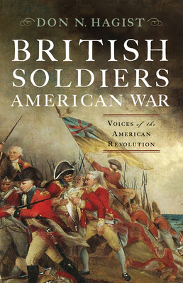 British Soldiers, American War: Voices of the American Revolution - Hagist, Don N