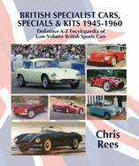 BRITISH SPECIALIST CARS, SPECIALS & KITS 1945-1960: Definitive A-Z Encylopaedia of Low-Volume British Sports Cars