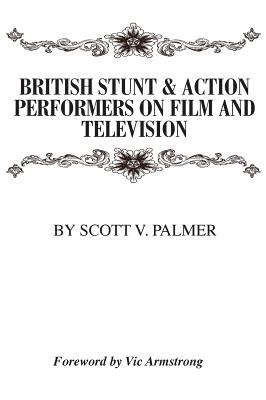 British Stunt & Action Performers On Film & Television - Palmer, Scott V