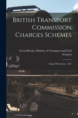 British Transport Commission Charges Schemes: Inland Waterways, 1957 - Great Britain Ministry of Transport (Creator)