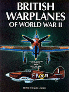 British Warplanes of World War Two: Combat Aircraft of the RAF and Fleet Air Arm 1939-1945 - March, Daniel J.