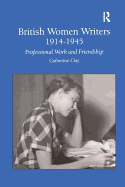 British Women Writers 1914-1945: Professional Work and Friendship