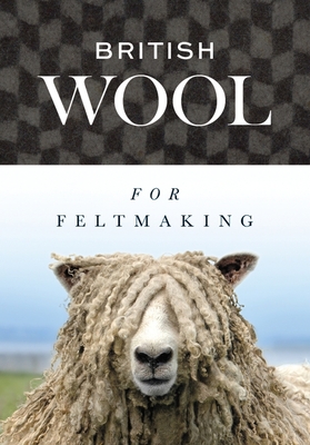 British Wool for Feltmaking - International Feltmakers Association