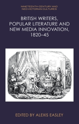 British Writers, Popular Literature and New Media Innovation, 1820-45 - Easley, Alexis (Editor)