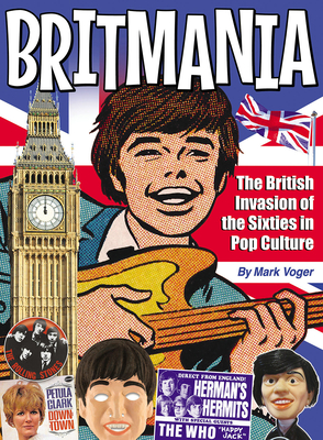 Britmania: The British Invasion of the Sixties in Pop Culture - Higgins, Kyle, and Pak, Greg, and Voger, Mark