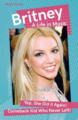 Britney: A Life in Music - Cohen, Nadia, and Mackenzie, Malcolm (Foreword by)