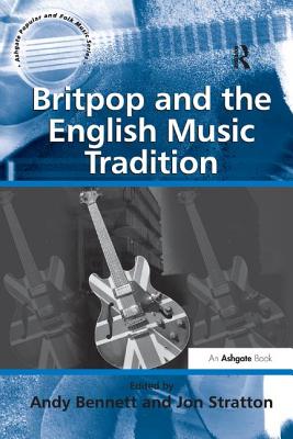 Britpop and the English Music Tradition - Stratton, Jon, and Bennett, Andy, Mr. (Editor)