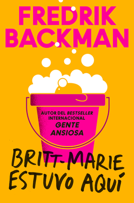 Britt-Marie Was Here \ Britt-Marie Estuvo Aqu? (Spanish Edition) - Backman, Fredrik, and Montes Cano, Carmen (Translated by)