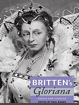 Britten's Gloriana: Essays and Sources - Banks, Paul (Editor)