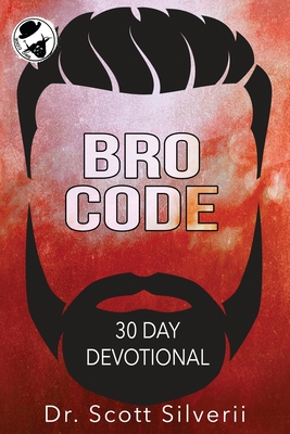 Bro Code Daily Devotional: No Nonsense Prayer and Motivation for Men - Silverii, Scott
