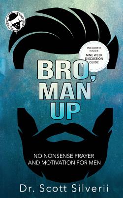 Bro, Man Up: A Modern Man's Guide to Manhood - Silverii, Scott