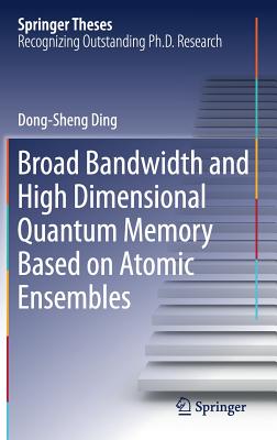 Broad Bandwidth and High Dimensional Quantum Memory Based on Atomic Ensembles - Ding, Dong-Sheng