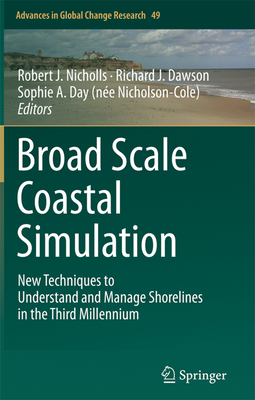 Broad Scale Coastal Simulation: New Techniques to Understand and Manage Shorelines in the Third Millennium - Nicholls, Robert J (Editor), and Dawson, Richard J (Editor), and Day (Ne Nicholson-Cole), Sophie A (Editor)