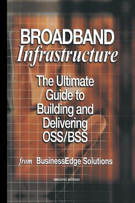 Broadband Infrastructure: The Ultimate Guide to Building and Delivering Oss/BSS - Jain, Shailendra, and Hayward, Mark, and Kumar, Sharad