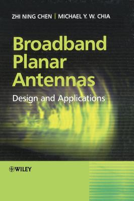 Broadband Planar Antennas - Chen, Zhi Ning, and Chia, Michael Yan Wah