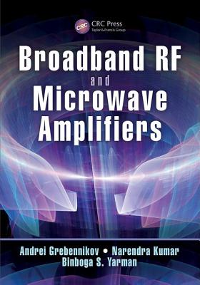 Broadband RF and Microwave Amplifiers - Grebennikov, Andrei, and Kumar, Narendra, Dr., and Yarman, Binboga S