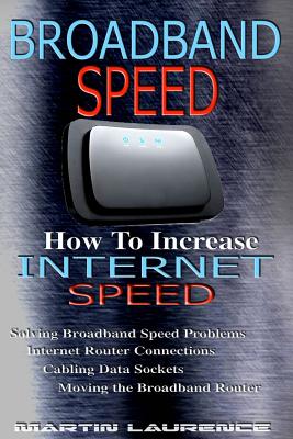 Broadband Speed: How To Increase Internet Speed, Solving Broadband Speed Problems, Internet Router Connections, Cabling Data sockets, Moving the Broadband Router - Laurence, Martin