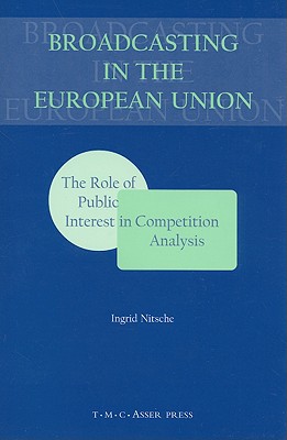 Broadcasting in the European Union: The Role of Public Interest in Competition Analysis - Nitsche, Ingrid