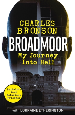 Broadmoor - My Journey Into Hell - Bronson, Charlie