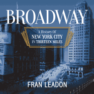 Broadway: A History of New York City in Thirteen Miles