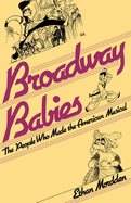 Broadway Babies: The People Who Made the American Musical