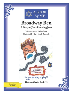 Broadway Ben: A Story of Jews Rescuing Jews - Goodson, Ava P, and A Book by Me