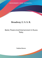 Broadway, U. S. S. R.: Ballet, Theatre and Entertainment in Russia Today