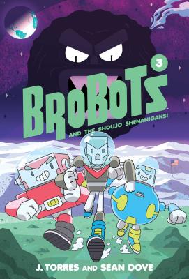 Brobots and the Shoujo Shenanigans! - Torres, J