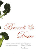 Broccoli and Desire: Global Connections and Maya Struggles in Postwar Guatemala