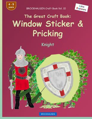BROCKHAUSEN Craft Book Vol. 10 - The Great Craft Book: Window Sticker & Pricking: Knight - Golldack, Dortje