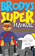 Brody's Super Manual: How to Be Your Super Self