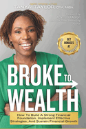 Broke to Wealth: How To Build a Strong Financial Foundation, Implement Effective Strategies, and Sustain Financial Growth