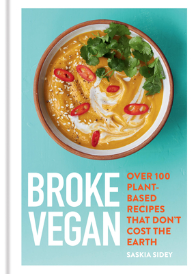 Broke Vegan: Over 100 plant-based recipes that don't cost the earth - Sidey, Saskia