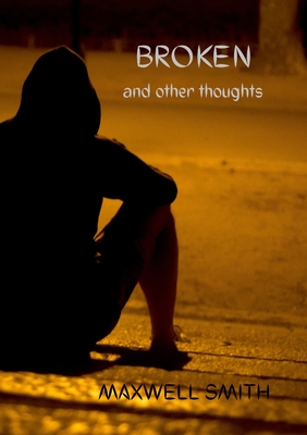 Broken and Other Thoughts - Smith, Maxwell