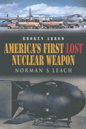 Broken Arrow: America's First Lost Nuclear Weapon