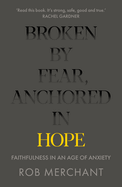 Broken by Fear, Anchored in Hope: Faithfulness in an age of anxiety