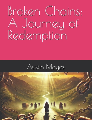 Broken Chains: A Journey of Redemption - Mayes, Austin