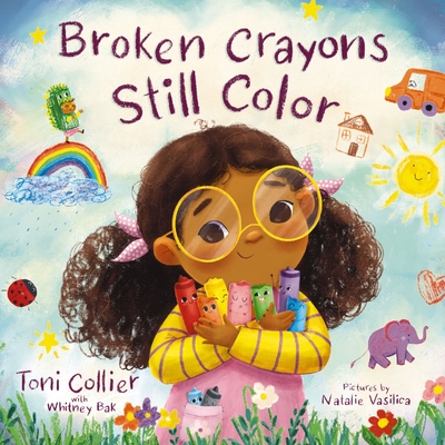 Broken Crayons Still Color - Collier, Toni, and Bak, Whitney